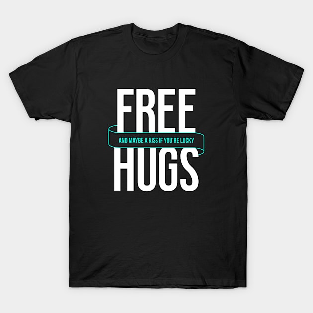 Free Hugs Or Maybe A Kiss If You're Lucky - Funny Quote Tees T-Shirt by VomHaus